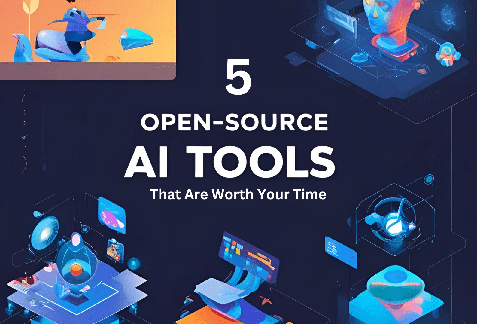 5 Open-Source AI Tools That Are Worth Your Time